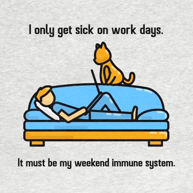 I only get sick on work days. by Cementman Clothing